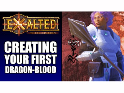 Exalted 3E: Creating Your First&nbsp;Dragon-Blooded