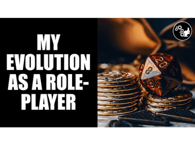 How I Evolved As a&nbsp;Roleplayer