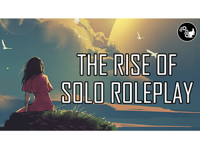 The Rise of Solo&nbsp;Roleplay
